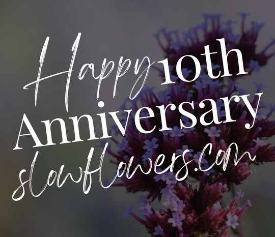 Happy 10th Anniversary Slowflowers.com